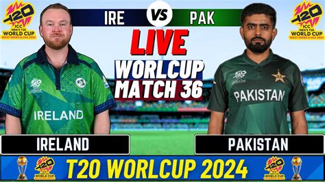 Live Pakistan Vs Ireland T20 World Cup Match 36 Live Match Score Pak Vs Ire Live Match Today