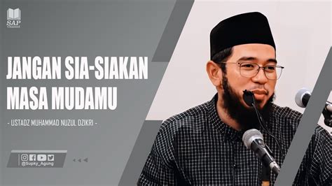 JANGAN SIA SIAKAN MASA MUDAMU USTADZ MUHAMMAD NUZUL DZIKRI YouTube