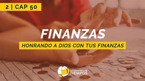 Honrando A Dios Con Tus Finanzas Cap 50 Entendiendo Los Tiempos Temporada 2 Youtube