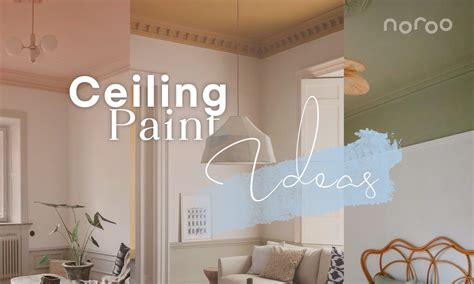 10 Ceiling Paint Ideas Guide to Elevate Your Interior – Noroo Paint