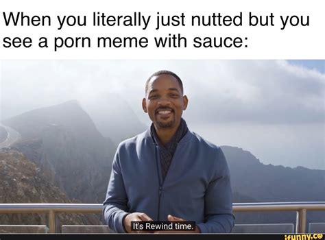 When You Literally Just Nutted But You See A Porn Meme With Sauce Ifunny