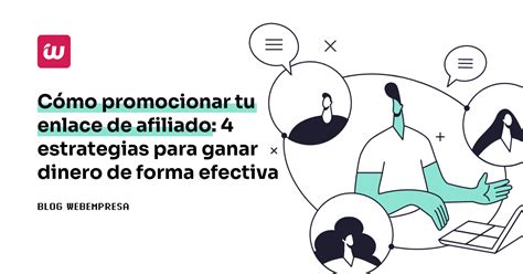 Cómo Promocionar Tu Enlace De Afiliado 4 Estrategias Para Ganar Dinero