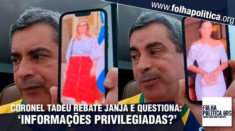 Coronel Tadeu Rebate Declara Es De Janja E Questiona Ser Que S O