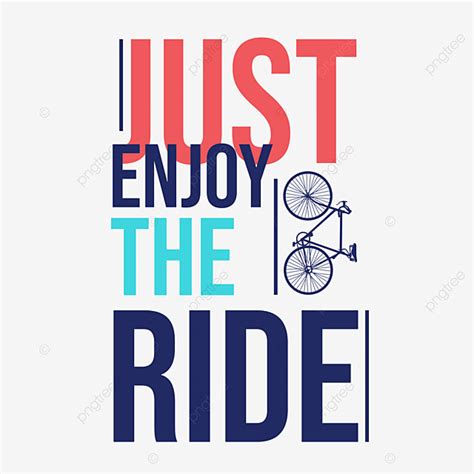 Just Enjoy The Ride T Shirt Design Apparel Art Artwork Png And