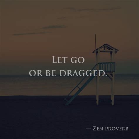 Let Go Or Be Dragged — Zen Proverb Proverbs Letting Go Let It Be