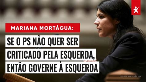 Se o PS não quer ser criticado pela esquerda então que governe à