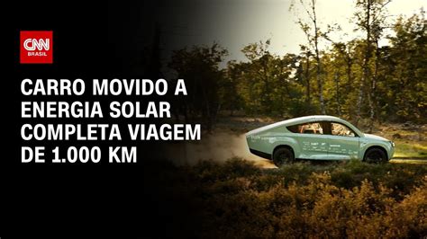 Carro Movido A Energia Solar Completa Viagem De Km Cnn Brasil