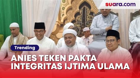 Teken Pakta Integritas Ijtima Ulama Dukungan Ulama Ke Anies Cak Imin