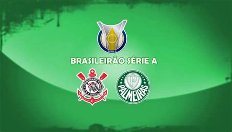 Corinthians X Palmeiras Ao Vivo Como Assistir Online O Jogo Do Brasileirão