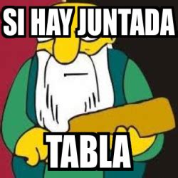 Meme Personalizado SI HAY JUNTADA TABLA 31852923