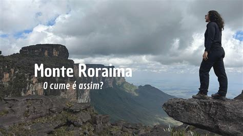 O que você verá no cume do Monte Roraima que nunca viu antes Monte