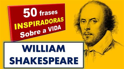 Frases Inspiradoras Sobre A Vida William Shakespeare Narrado