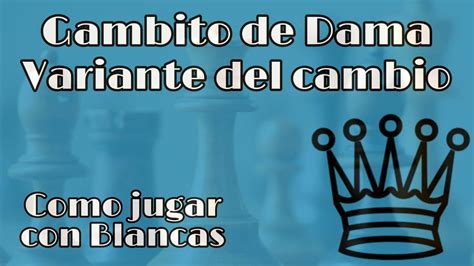 Gambito De Dama Variante Del Cambio Planes Para Jugar Con Blancas