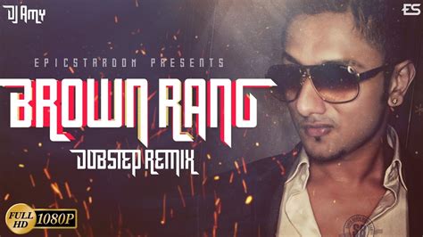 Brown Rang Dubstep Remix Dj Amy Yo Yo Honey Singh Youtube