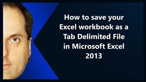 How To Save Your Excel Workbook As A Tab Delimited File In Microsoft Excel 2013 Youtube