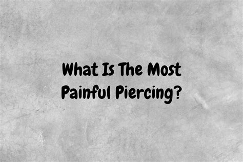 What Is The Most Painful Piercing? - Piercing Ya