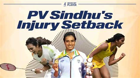 Pv Sindhu S Injury Setback A Test Of Resilience On The Road To The