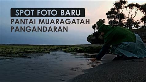 SPOT FOTO Baru Pantai Muaragatah PANGANDARAN YouTube