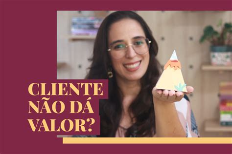 Como Fazer O Cliente Valorizar Mais O Seu Produto Blog Thiara Ney