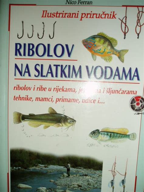 Ribolov Na Slatkim Vodama Ilustrirani Priru Nik Nico Ferr