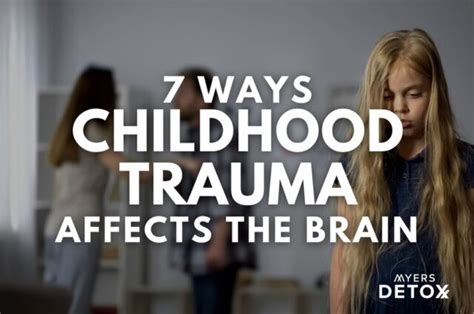 7 Ways Childhood Trauma Affects The Brain - Myersdetox.com