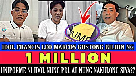 IDOL FRANCIS LEO MARCOS MY GUSTONG BILHIN NG 1 MILLION UNIPORME NUNG