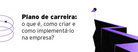 Plano De Carreira O Que é E Como Implementar Na Sua Empresa