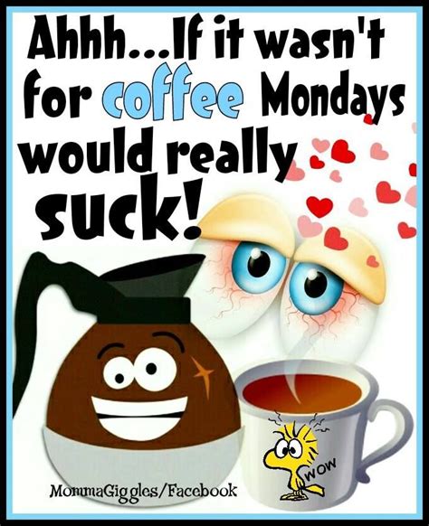 Ahhh If It Wasn T For Coffee Mondays Would Really Suck Pictures