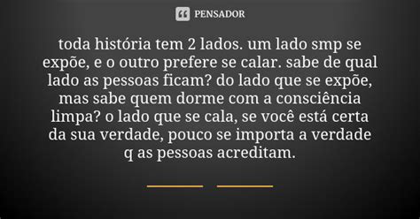 Toda História Tem 2 Lados Um Lado Smp Anônimo Pensador