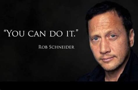 Rob Schneider You Can Do It Super Funny Memes Funny Quotes For