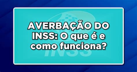 Averba O Do Inss O Que E Como Funciona Jornal Jf