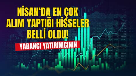 Nisan Ayında Yabancı Yatırımcının En Çok Alım Yaptığı Hisseler Halka