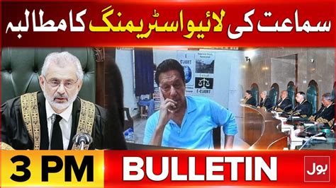 Imran Khan Case Hearing Bol News Bulletin At 3 Pm Demand For Live