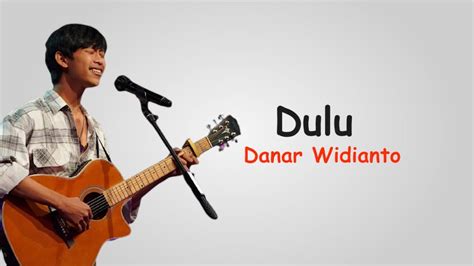 Dulu Danar Widianto Lirik Lagu X Factor Indonesia Youtube