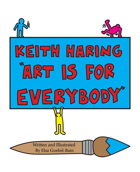 Keith Haring Art Is For Everyone By Elsa Goebel Bain Goodreads