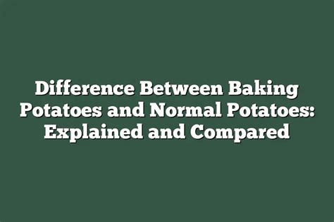 Difference Between Baking Potatoes And Normal Potatoes Explained And Compared