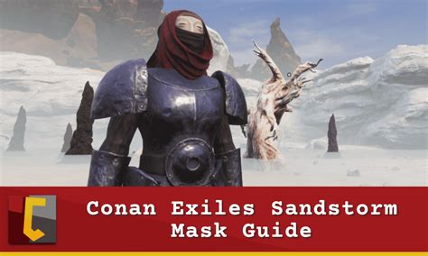 Conan Exiles Sandstorm Mask Guide Using Your N Conan Fanatics