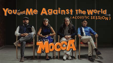 Mocca You And Me Against The World Acoustic Session YouTube