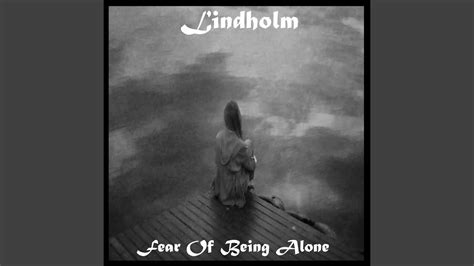 Fear Of Being Alone Youtube