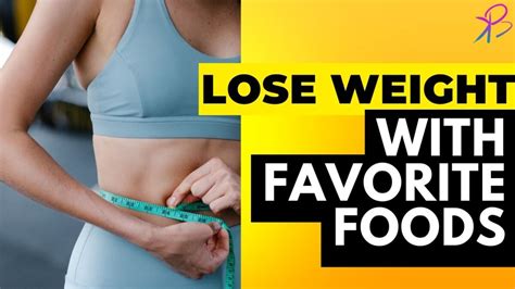 How To Lose Weight Without Giving Up Your Favorite Foods Science And Technology