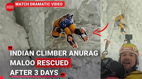 Indian Climber Anurag Maloo Rescued After 3 Days From Depths Of Mt