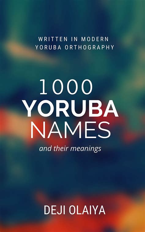 1000 Yoruba Names: And Their Meanings by Deji Olaiya | Goodreads