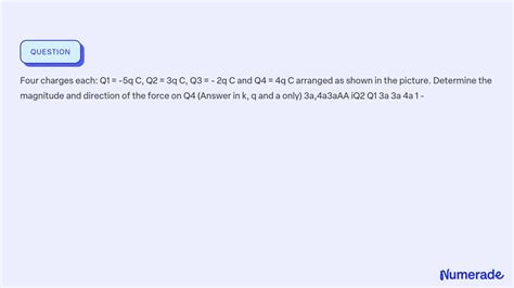 Solved Four Charges Each Q1 5q C Q2 3q C Q3 2q C And Q4 4q C Arranged As Shown In