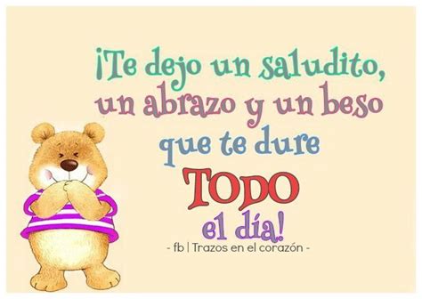 Te Dejo Un Saludito Un Abrazo Y Un Beso Que Te Dure Todo El D A