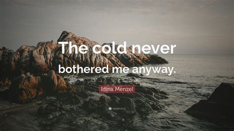 Idina Menzel Quote The Cold Never Bothered Me Anyway