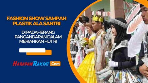 Fashion Show Sampah Plastik Ala Santri Di Padaherang Pangandaran Dalam