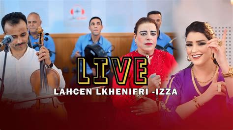 Lahcen Lakhenifri Andizza Liveلحسن الخنيفري مع ايزا Youtube