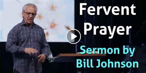 Bill Johnson Watch Sermon Fervent Prayer