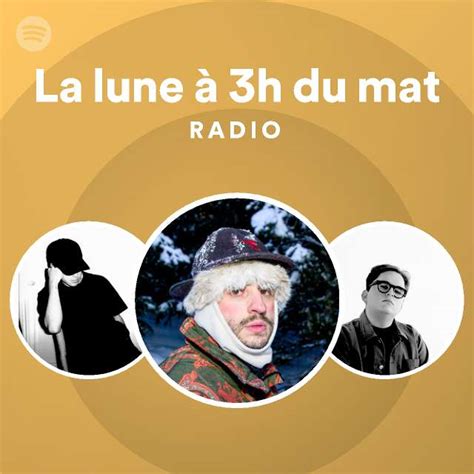 La Lune H Du Mat Radio Playlist By Spotify Spotify