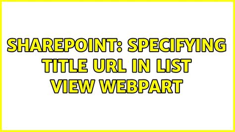 Sharepoint Specifying Title In List View Webpart YouTube